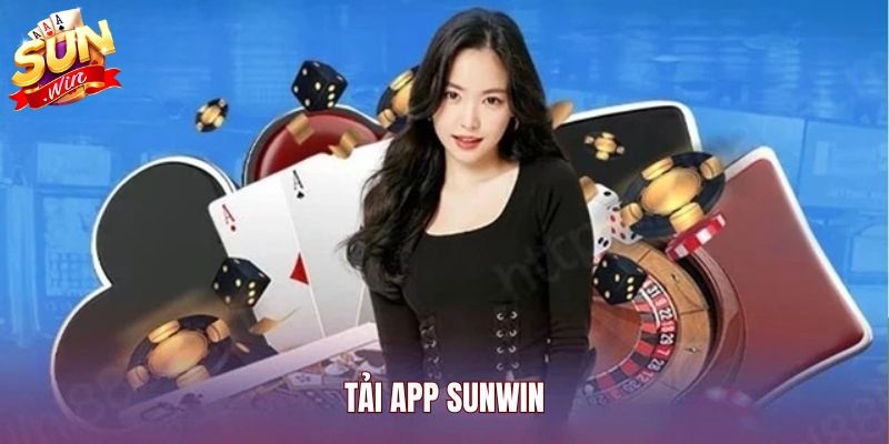 Tải App SUNWIN - Hướng Dẫn Quy Trình Trên Android & IOS 2026 Lý do nên tải app SUNWIN hiện nay